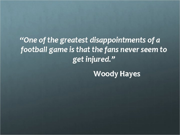 “One of the greatest disappointments of a football game is that the fans never