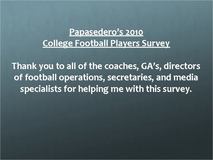 Papasedero’s 2010 College Football Players Survey Thank you to all of the coaches, GA’s,
