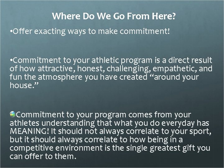 Where Do We Go From Here? • Offer exacting ways to make commitment! •