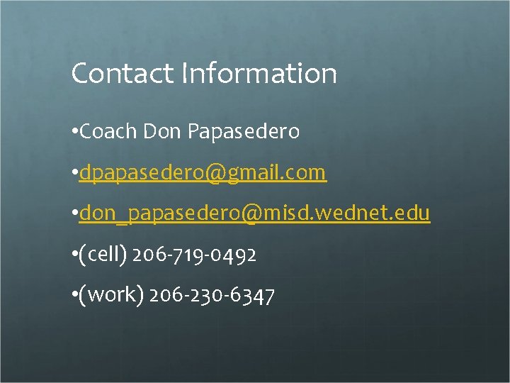 Contact Information • Coach Don Papasedero • dpapasedero@gmail. com • don_papasedero@misd. wednet. edu •