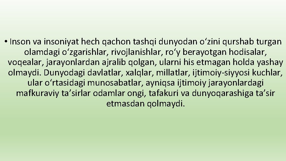  • Inson va insoniyat hech qachon tashqi dunyodan o‘zini qurshab turgan olamdagi o‘zgarishlar,