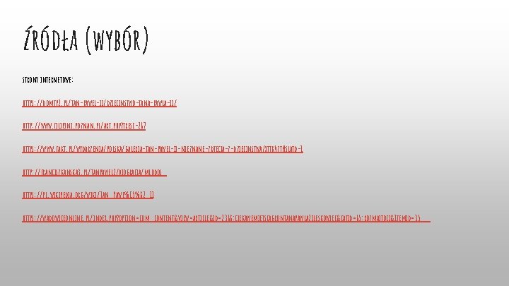 źródła (wybór) strony internetowe: https: //domjp 2. pl/jan-pawel-ii/dziecinstwo-jana-pawla-ii/ http: //www. filipini. poznan. pl/art. php?
