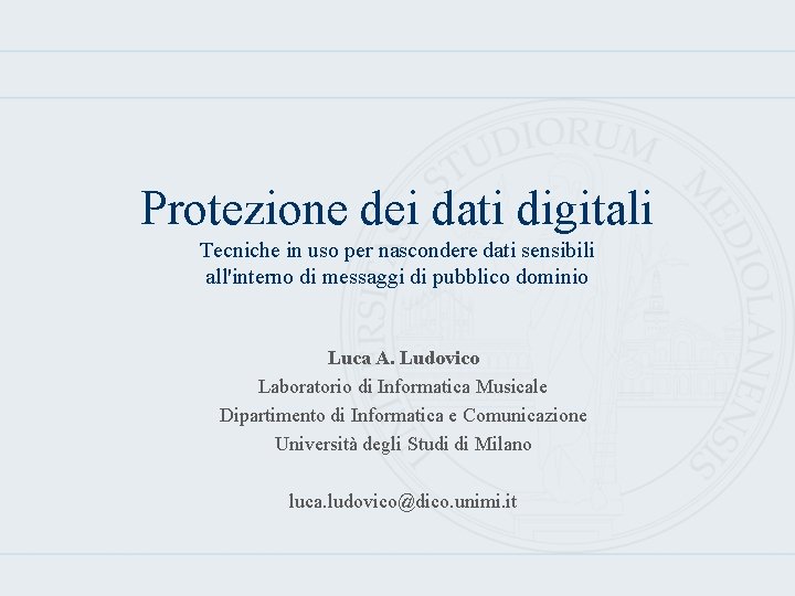 Protezione dei dati digitali Tecniche in uso per nascondere dati sensibili all'interno di messaggi Protezione dei dati digitali Tecniche in uso per nascondere dati sensibili all'interno di messaggi