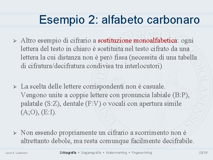 Esempio 2: alfabeto carbonaro Ø Altro esempio di cifrario a sostituzione monoalfabetica: ogni lettera Esempio 2: alfabeto carbonaro Ø Altro esempio di cifrario a sostituzione monoalfabetica: ogni lettera