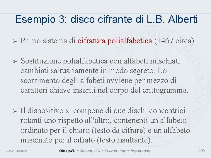 Esempio 3: disco cifrante di L. B. Alberti Ø Primo sistema di cifratura polialfabetica Esempio 3: disco cifrante di L. B. Alberti Ø Primo sistema di cifratura polialfabetica