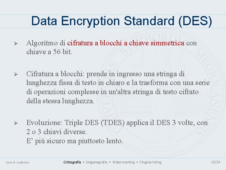 Data Encryption Standard (DES) Ø Algoritmo di cifratura a blocchi a chiave simmetrica con Data Encryption Standard (DES) Ø Algoritmo di cifratura a blocchi a chiave simmetrica con