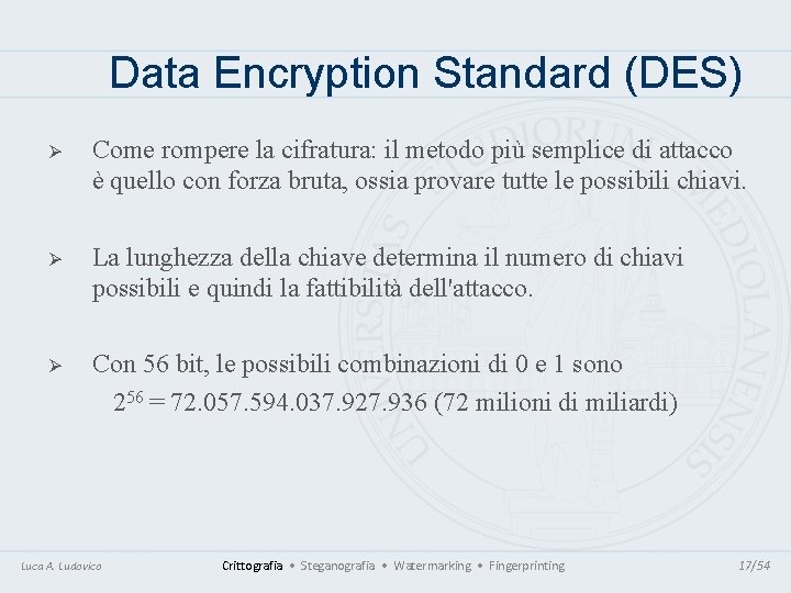 Data Encryption Standard (DES) Ø Come rompere la cifratura: il metodo più semplice di Data Encryption Standard (DES) Ø Come rompere la cifratura: il metodo più semplice di