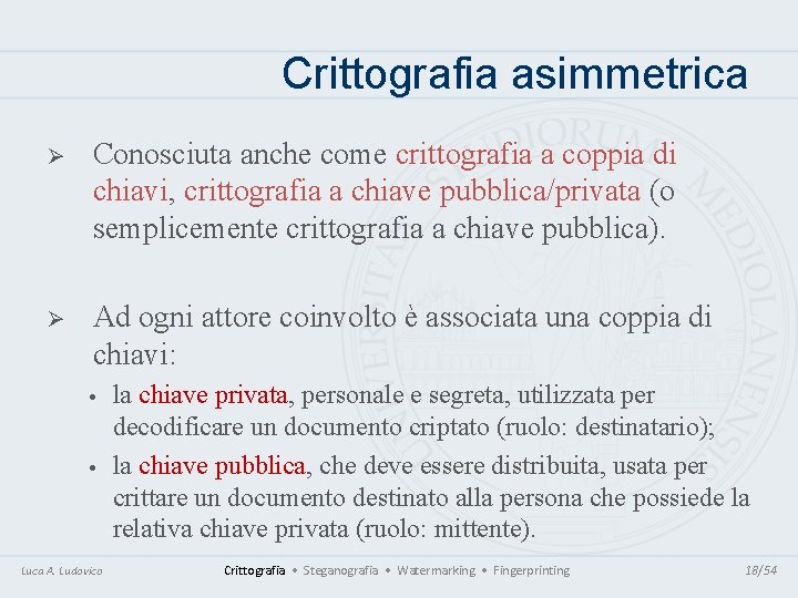 Crittografia asimmetrica Ø Conosciuta anche come crittografia a coppia di chiavi, crittografia a chiave Crittografia asimmetrica Ø Conosciuta anche come crittografia a coppia di chiavi, crittografia a chiave