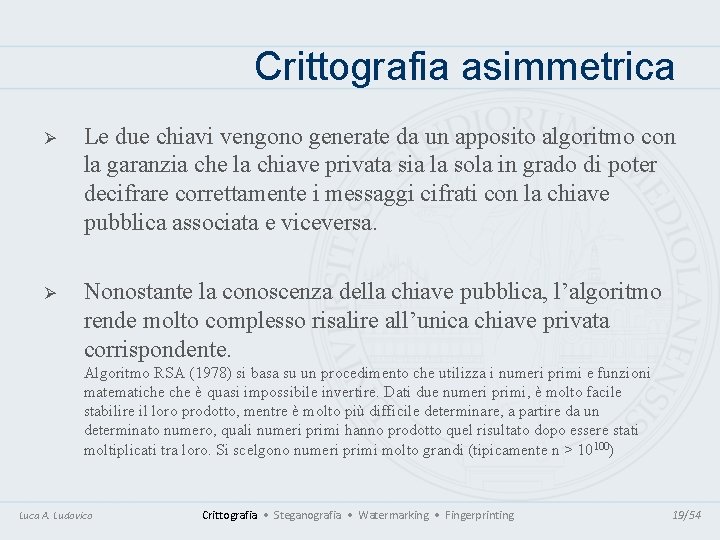 Crittografia asimmetrica Ø Le due chiavi vengono generate da un apposito algoritmo con la Crittografia asimmetrica Ø Le due chiavi vengono generate da un apposito algoritmo con la