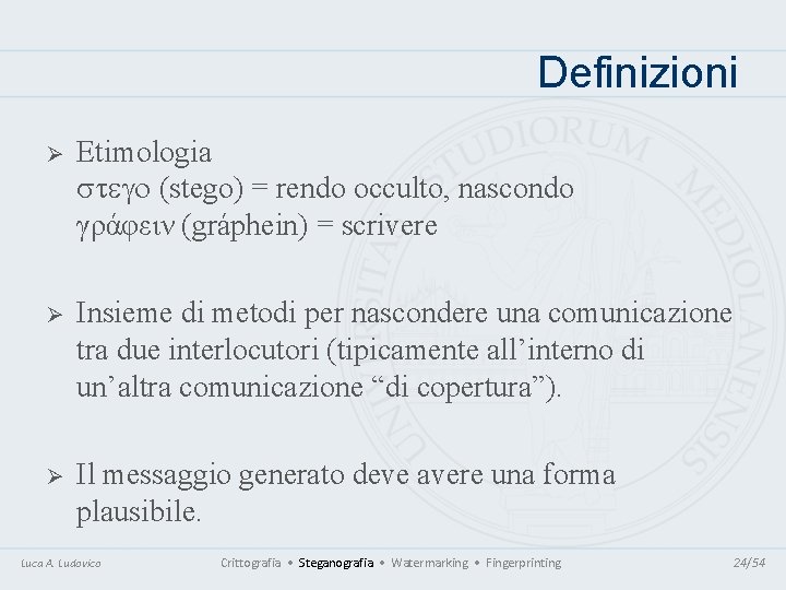 Definizioni Ø Etimologia stego (stego) = rendo occulto, nascondo γράφειν (gráphein) = scrivere Ø Definizioni Ø Etimologia stego (stego) = rendo occulto, nascondo γράφειν (gráphein) = scrivere Ø