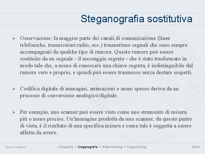 Steganografia sostitutiva Ø Osservazione: la maggior parte dei canali di comunicazione (linee telefoniche, trasmissioni Steganografia sostitutiva Ø Osservazione: la maggior parte dei canali di comunicazione (linee telefoniche, trasmissioni