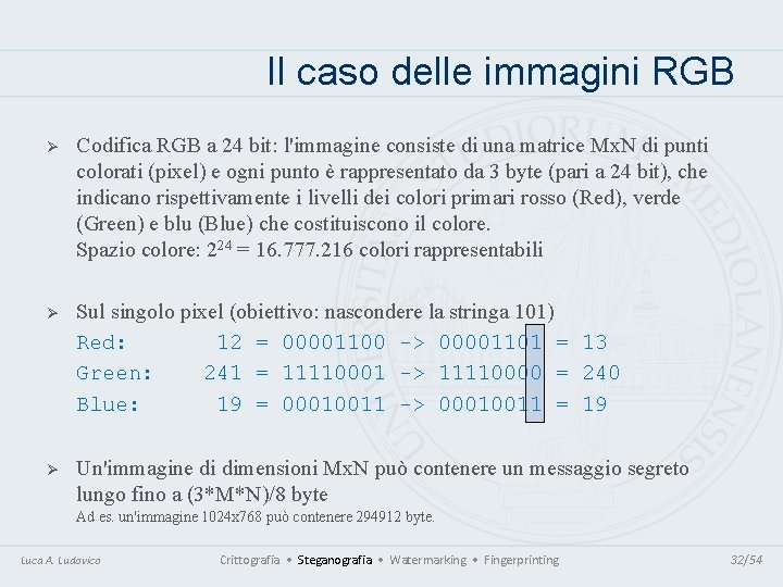 Il caso delle immagini RGB Ø Codifica RGB a 24 bit: l'immagine consiste di Il caso delle immagini RGB Ø Codifica RGB a 24 bit: l'immagine consiste di