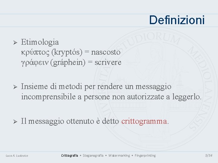 Definizioni Ø Etimologia κρύπτος (kryptós) = nascosto γράφειν (gráphein) = scrivere Ø Insieme di Definizioni Ø Etimologia κρύπτος (kryptós) = nascosto γράφειν (gráphein) = scrivere Ø Insieme di