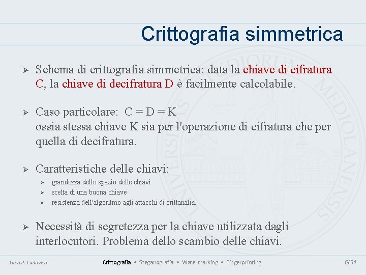 Crittografia simmetrica Ø Schema di crittografia simmetrica: data la chiave di cifratura C, la Crittografia simmetrica Ø Schema di crittografia simmetrica: data la chiave di cifratura C, la
