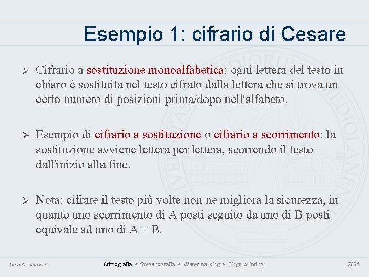 Esempio 1: cifrario di Cesare Ø Cifrario a sostituzione monoalfabetica: ogni lettera del testo Esempio 1: cifrario di Cesare Ø Cifrario a sostituzione monoalfabetica: ogni lettera del testo