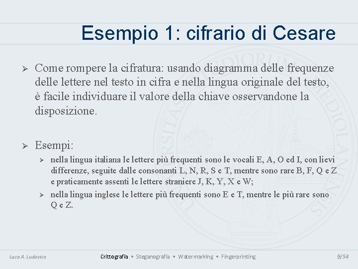 Esempio 1: cifrario di Cesare Ø Come rompere la cifratura: usando diagramma delle frequenze Esempio 1: cifrario di Cesare Ø Come rompere la cifratura: usando diagramma delle frequenze