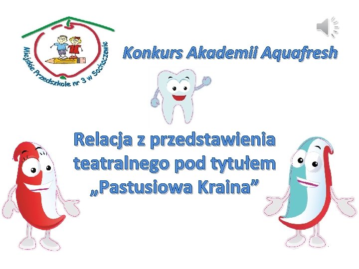 Konkurs Akademii Aquafresh Relacja z przedstawienia teatralnego pod tytułem „Pastusiowa Kraina” Konkurs Akademii Aquafresh Relacja z przedstawienia teatralnego pod tytułem „Pastusiowa Kraina”