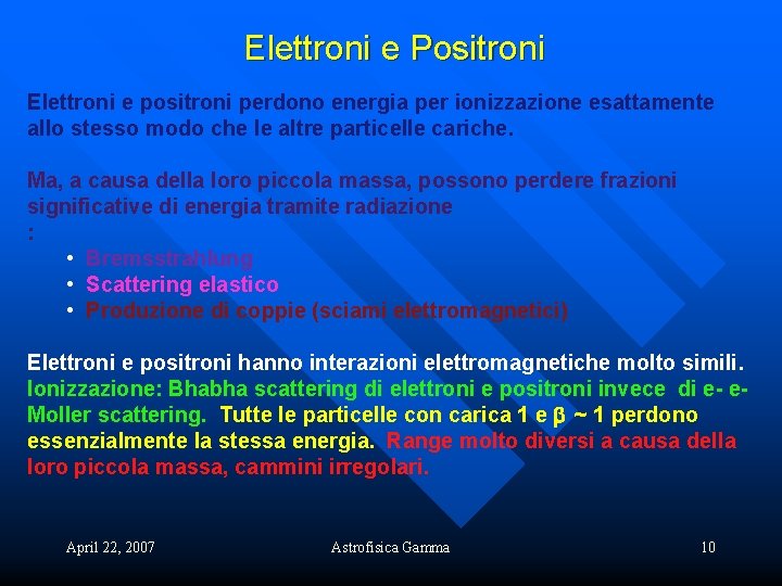 Elettroni e Positroni Elettroni e positroni perdono energia per ionizzazione esattamente allo stesso modo