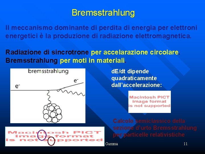Bremsstrahlung Il meccanismo dominante di perdita di energia per elettroni energetici è la produzione