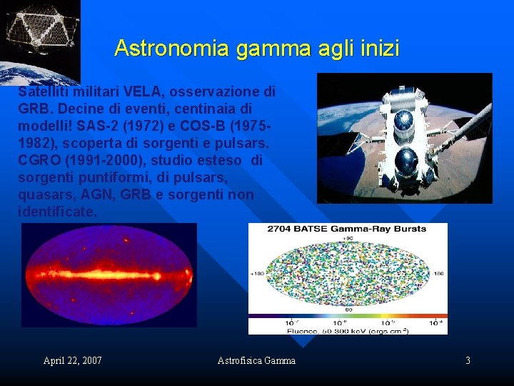 Astronomia gamma agli inizi Satelliti militari VELA, osservazione di GRB. Decine di eventi, centinaia
