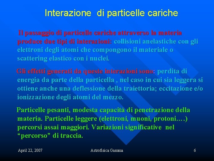 Interazione di particelle cariche Il passaggio di particelle cariche attraverso la materia produce due