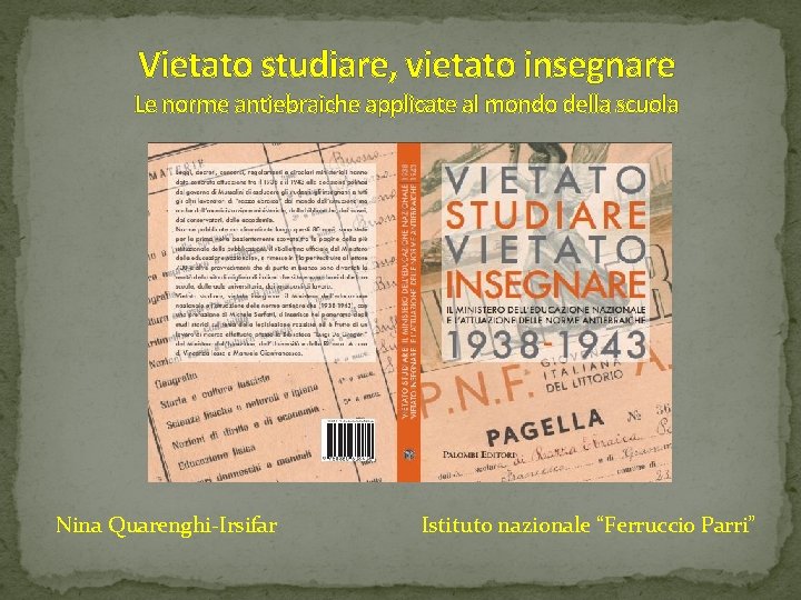 Vietato studiare, vietato insegnare Le norme antiebraiche applicate al mondo della scuola Nina Quarenghi-Irsifar