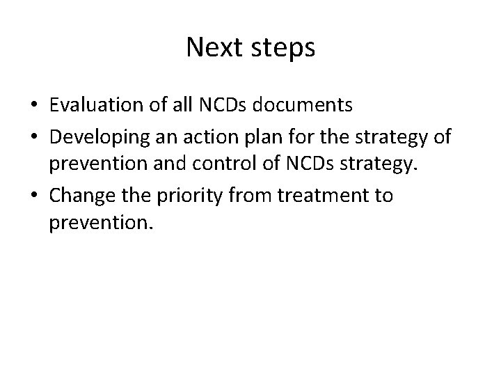 Next steps • Evaluation of all NCDs documents • Developing an action plan for