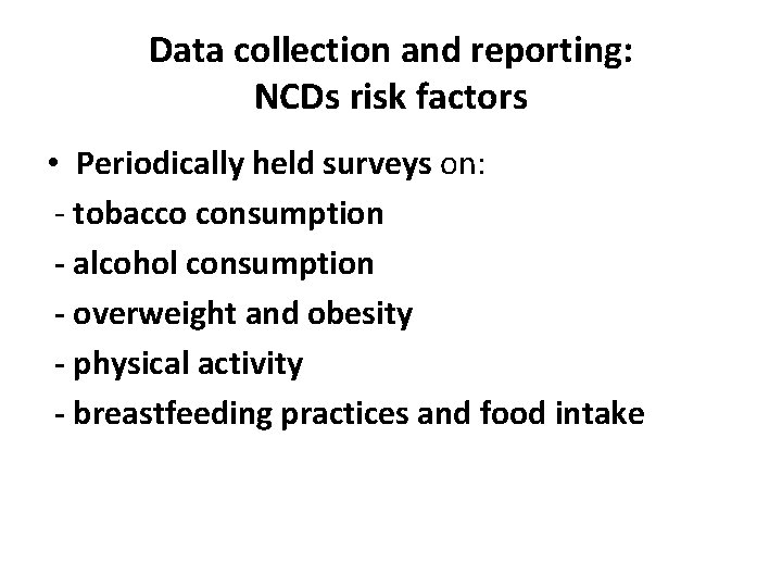 Data collection and reporting: NCDs risk factors • Periodically held surveys on: - tobacco