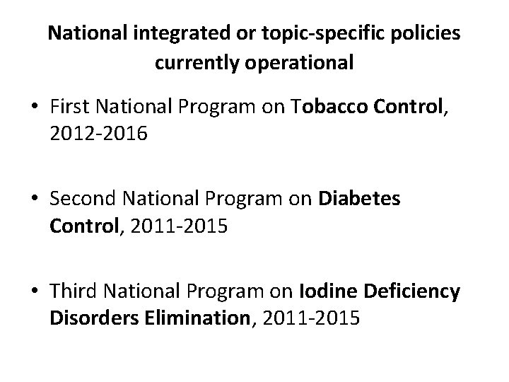 National integrated or topic-specific policies currently operational • First National Program on Tobacco Control,