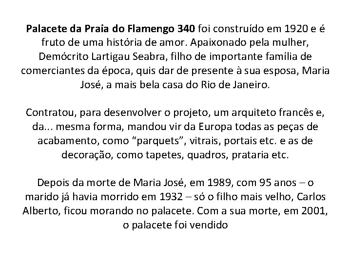 Palacete da Praia do Flamengo 340 foi construído em 1920 e é fruto de