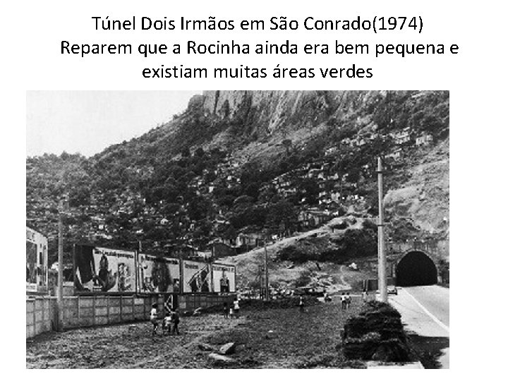 Túnel Dois Irmãos em São Conrado(1974) Reparem que a Rocinha ainda era bem pequena