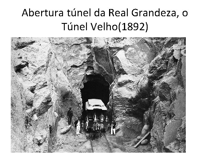 Abertura túnel da Real Grandeza, o Túnel Velho(1892) 