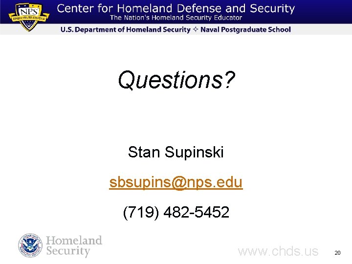 Questions? Stan Supinski sbsupins@nps. edu (719) 482 -5452 www. chds. us 20 