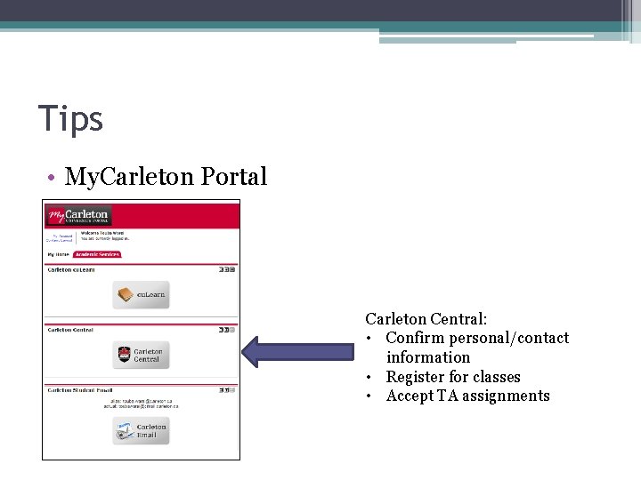 Tips • My. Carleton Portal Carleton Central: • Confirm personal/contact information • Register for