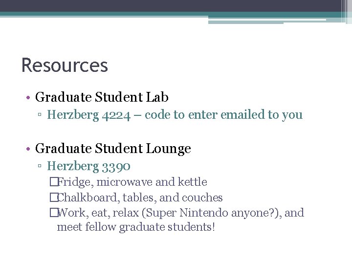 Resources • Graduate Student Lab ▫ Herzberg 4224 – code to enter emailed to