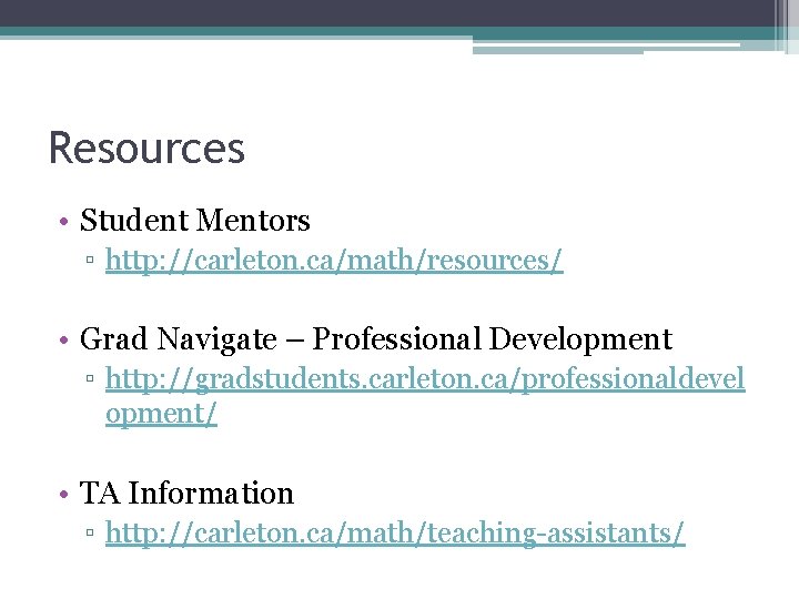 Resources • Student Mentors ▫ http: //carleton. ca/math/resources/ • Grad Navigate – Professional Development