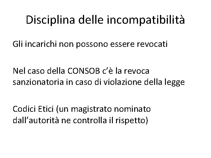 Disciplina delle incompatibilità Gli incarichi non possono essere revocati Nel caso della CONSOB c’è