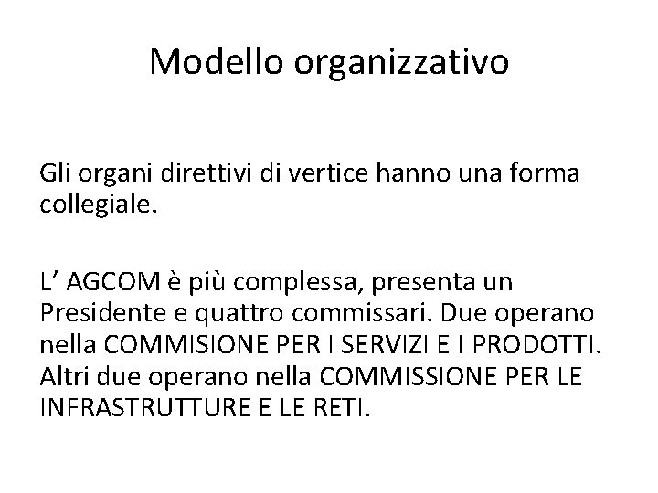 Modello organizzativo Gli organi direttivi di vertice hanno una forma collegiale. L’ AGCOM è