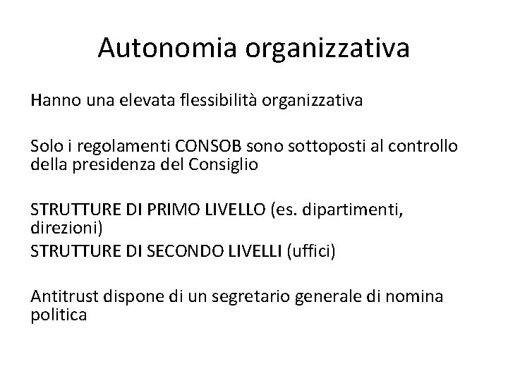 Autonomia organizzativa Hanno una elevata flessibilità organizzativa Solo i regolamenti CONSOB sono sottoposti al