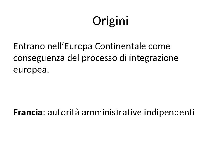 Origini Entrano nell’Europa Continentale come conseguenza del processo di integrazione europea. Francia: autorità amministrative