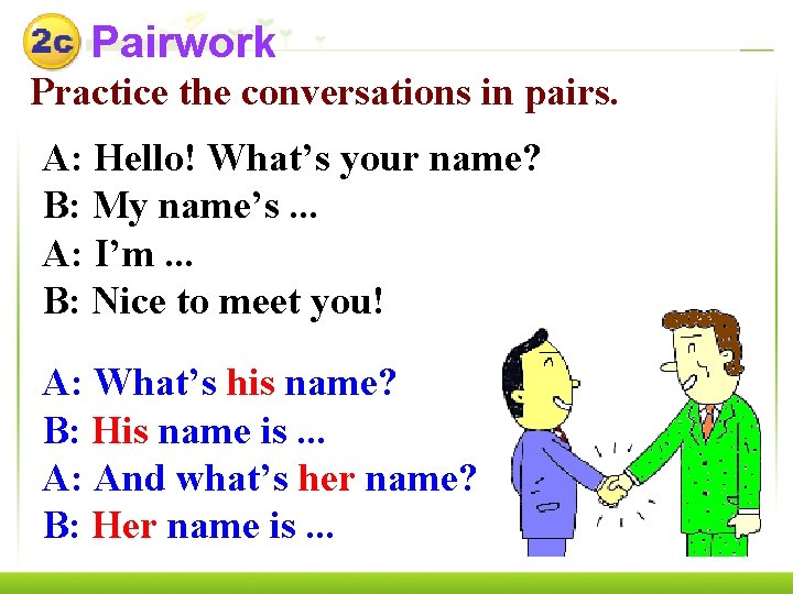  Pairwork Practice the conversations in pairs. A: Hello! What’s your name? B: My