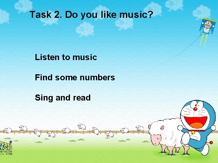 Task 2. Do you like music? Listen to music Find some numbers Sing and