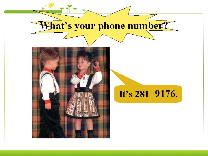 What’s your phone number? It’s 281 - 9176. 