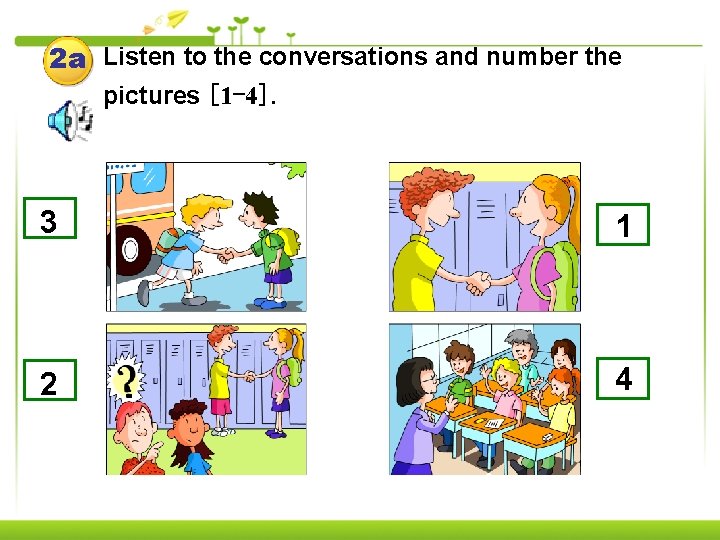 2 a Listen to the conversations and number the pictures [1 -4]. 3 1