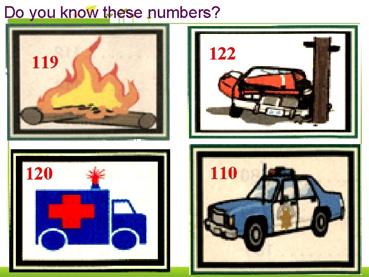 Do you know these numbers? 119 120 122 110 