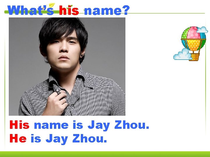 What’s his name? His name is Jay Zhou. He is Jay Zhou. 