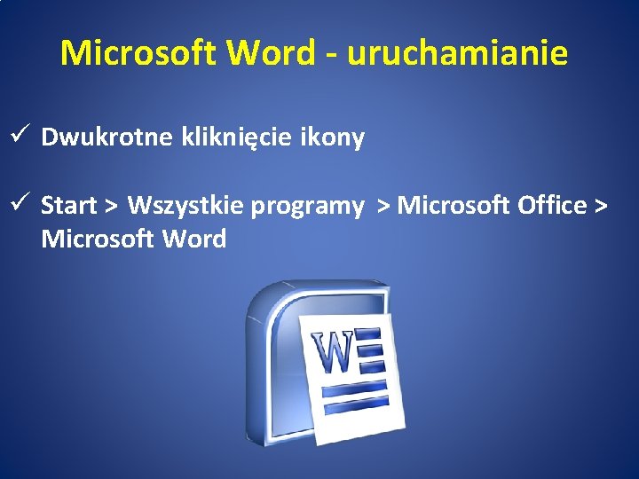 Microsoft Word - uruchamianie ü Dwukrotne kliknięcie ikony ü Start > Wszystkie programy >