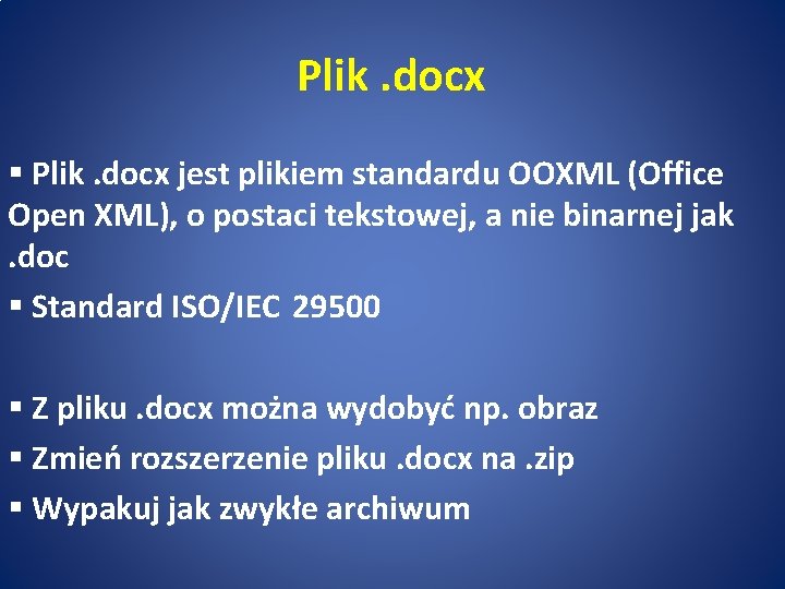 Plik. docx § Plik. docx jest plikiem standardu OOXML (Office Open XML), o postaci