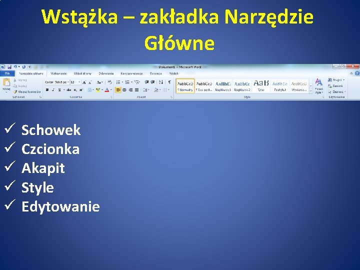 Wstążka – zakładka Narzędzie Główne ü ü ü Schowek Czcionka Akapit Style Edytowanie 