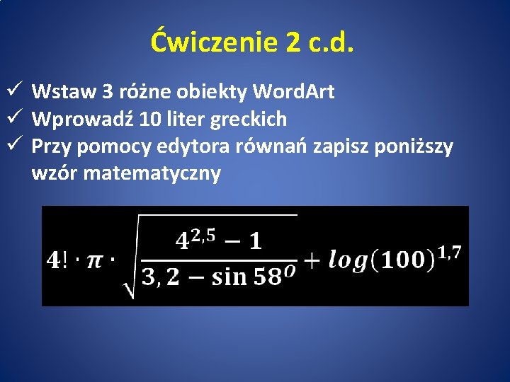 Ćwiczenie 2 c. d. ü Wstaw 3 różne obiekty Word. Art ü Wprowadź 10